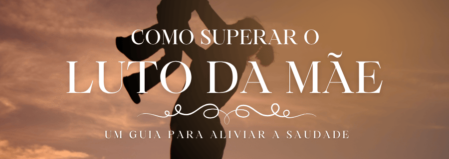 Como Superar o Luto da Mãe?