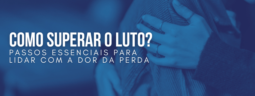 Como Superar o Luto: Passos Essenciais para Lidar com a Dor da Perda