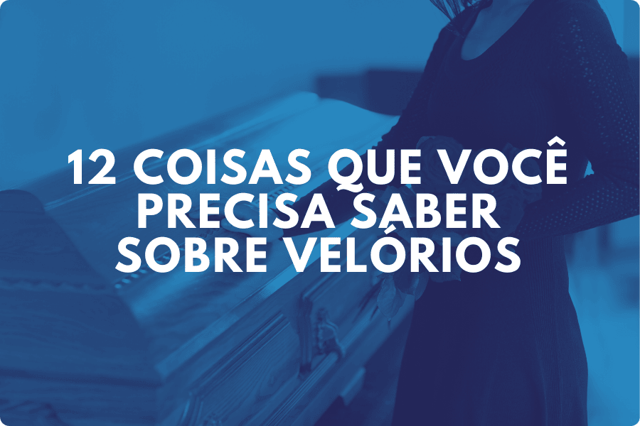 12 coisas que você precisa saber sobre velórios