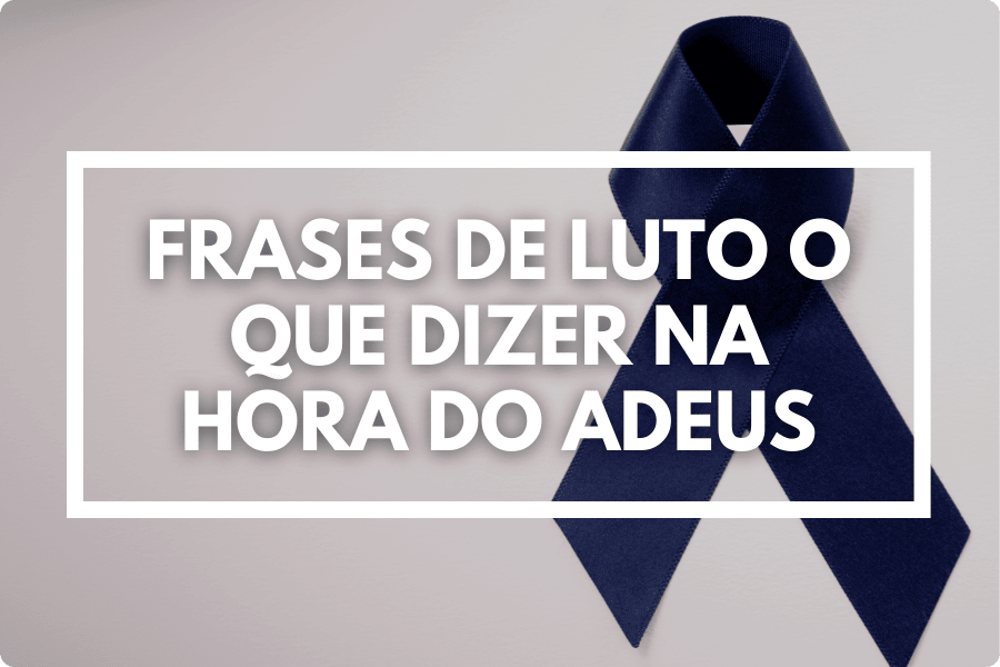 Frases de luto o que dizer na hora do adeus